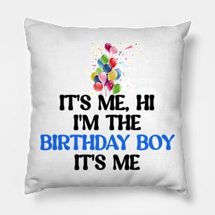 It's me, hi I'm the birthday boy It's me Pillow