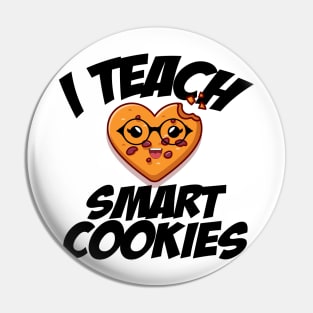 i teach smart cookies Funny School Teacher CUTE COOKIES Pin