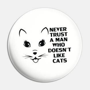Never Trust A Man Who Does Not Like Cats - Gift For Cat Lover Pin