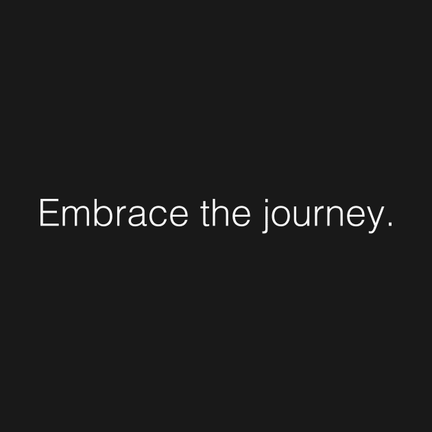 Embrace The Journey by kyleware