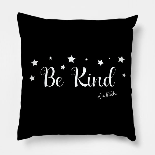 Be Kind Of A Bitch Funny Sarcastic Quote Pillow by Aldrvnd