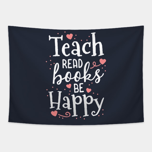 Teach Read Books Be Happy School Teacher Librarian Gift Tapestry by 14thFloorApparel