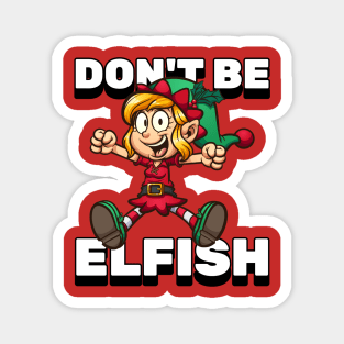 Don't Be Elfish Magnet