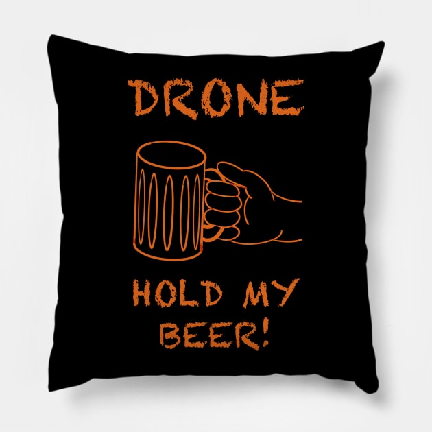 Drone, hold my beer! Pillow by WelshDesigns