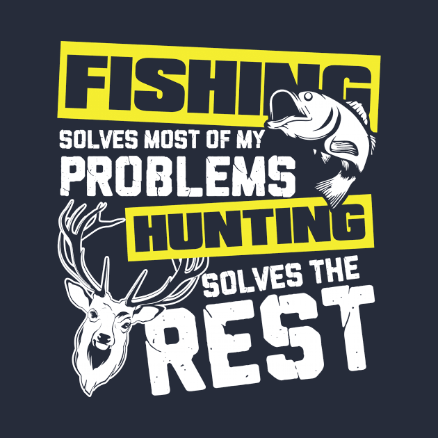 Fishing solves most of my problems hunting solves the rest by Antrobus