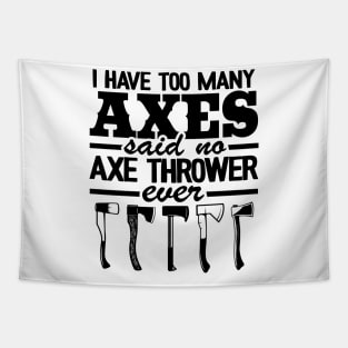 Axe Throwing Gift Funny I Have Too Many Axes Quote Tapestry