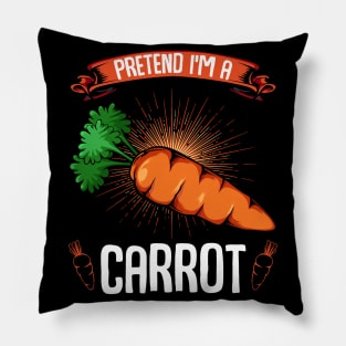 Carrots - Pretend I'm A Carrot - Funny Sayings Vegan Pillow