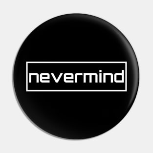 Nevermind Pin