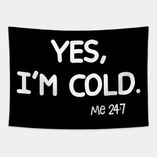 Yes I'm Cold Me 24 7 Tees Tapestry