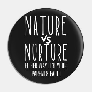 Nature vs Nurture Either Way it&#39;s Your Parents Fault Psychology Pin