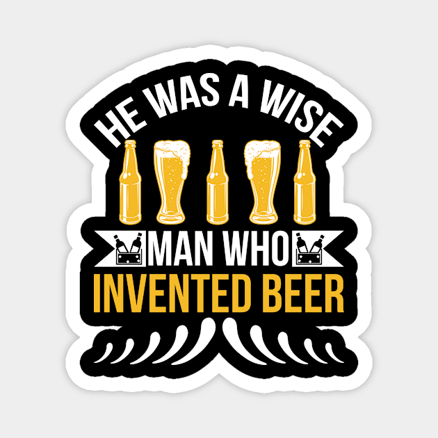 He is a wise man who invented beer T Shirt For Women Men Magnet by Gocnhotrongtoi