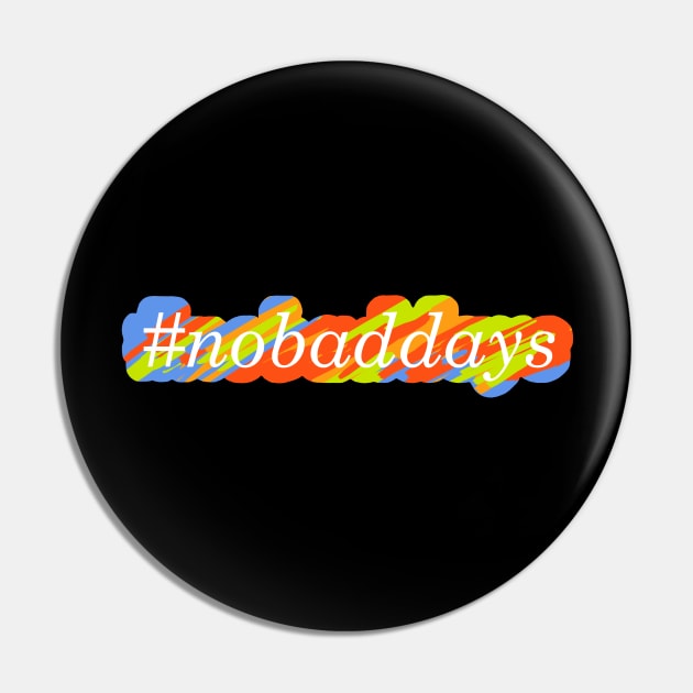 #nobaddays color Pin by simplistictees