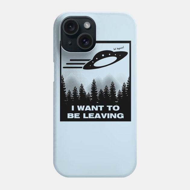 I WANT TO BE LEAVING Phone Case by toydejour