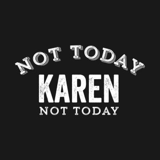 Not Today Karen Not Today Funny Manager Customer Complain Meme Gift T-Shirt