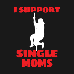 I Support Single Moms Thicc Dancer Strip Pole Dancing T-Shirt