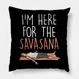 I'm Here For The Savasana Pillow