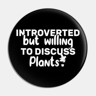 Introverted But Willing To Discuss Plants Funny Pin