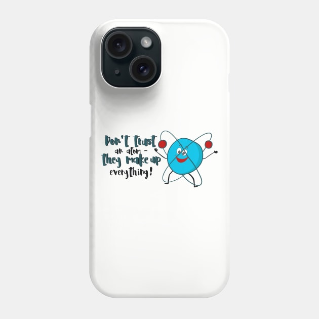 Don't Trust An Atom - Funny Science Gift Phone Case by Dreamy Panda Designs