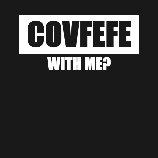 COVFEFE with me? by FNO