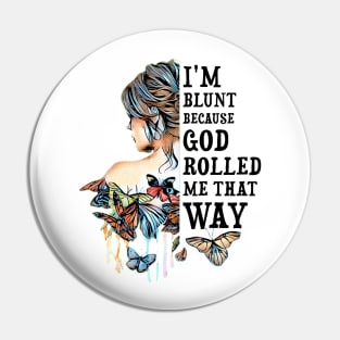 Butterfly I'm Blunt Because God Rolled Me That Way Girl Pin