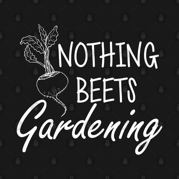 Gardener - Nothing beets gardening w by KC Happy Shop