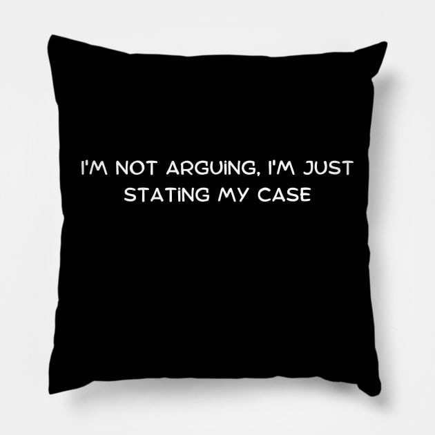 I'm not arguing, I'm just stating my case Pillow by Art By Mojo