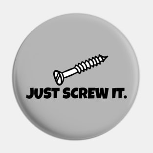 Just Screw It Pin