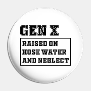 Generation X | Gen X Raised On Hose Water And Neglect Funny Pin