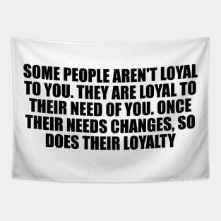 Some people aren't loyal to you Tapestry