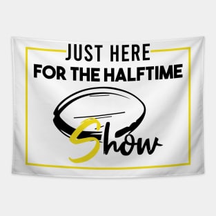 Just Here For The Halftime Show Tapestry