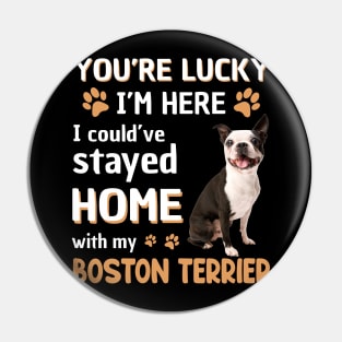 Lucky Have Home With My Boston Terrier Dog Pin