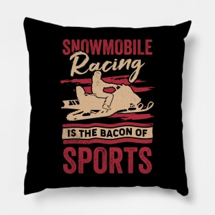 Snowmobile Racing Is The Bacon Of Sports Pillow