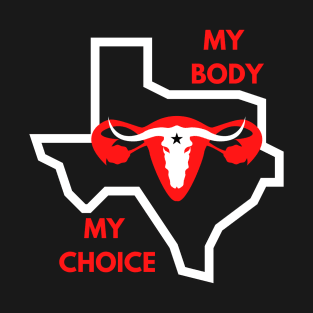 My Body My Choice   ( Texas Version ) T-Shirt