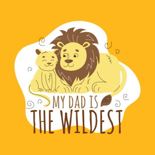 My Dad is the Wildest Dad Funny Gift T-Shirt