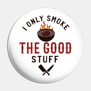 I Only Smoke The Good Stuff Pin