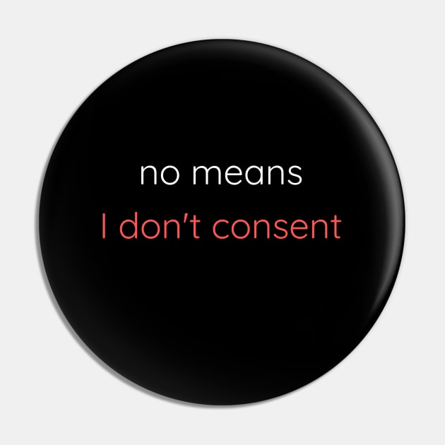 No Means I Don't Consent Pin by Axiomfox