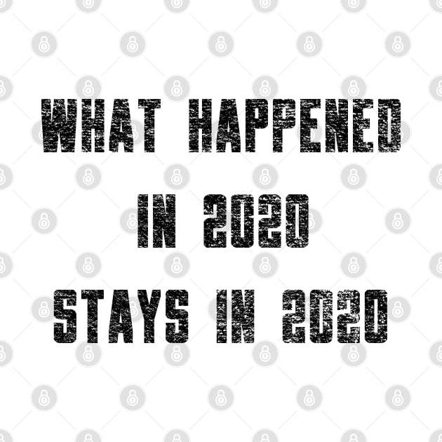 What Happened in 2020 Stays in 2020 by IndiPrintables