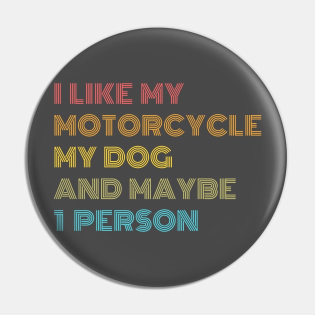 I like My Motorcycle, My Dog & Maybe 1 Person Pin by Just Me Store