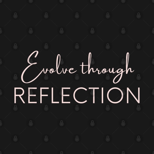 Evolve through reflection, Self Reflection, Process Reflection. by Viz4Business