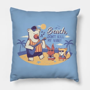 Beach! Don't Kill My Vibe Pillow