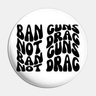 Ban Guns Not Drag Pin