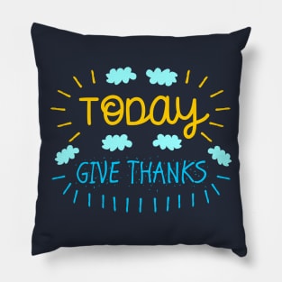 Today Give Thanks Pillow