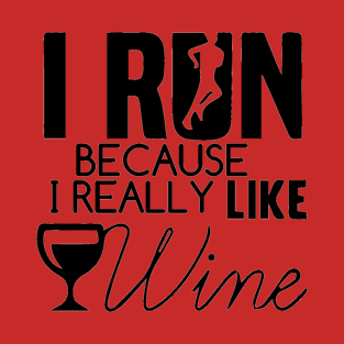 I Run Because I Really LIKE Wine T-Shirt