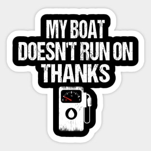 My Boat Doesnt Run On Thanks Stickers for Sale