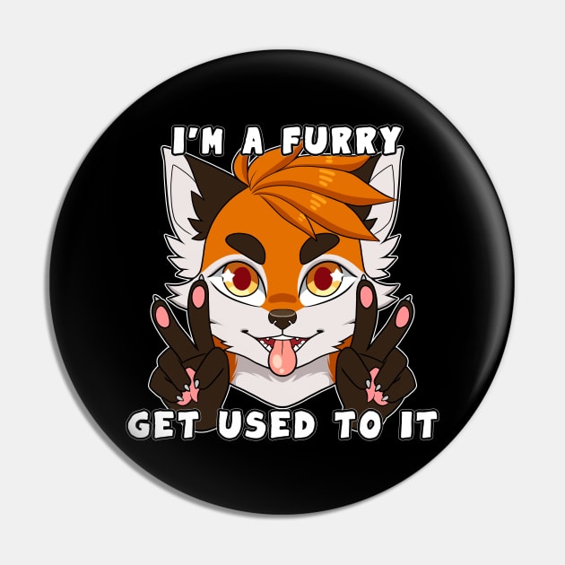 I'm a Furry Get Used To It Pin by Yukiin