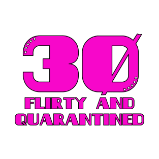 Thirty Flirty and Quarantined T-Shirt