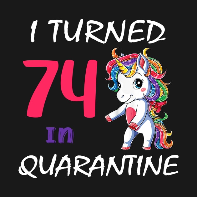 I Turned 74 in quarantine Cute Unicorn by Superdadlove