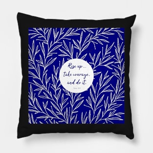 Rise up... take courage, and do it. Ezra 10:4, Bible Quote Pillow