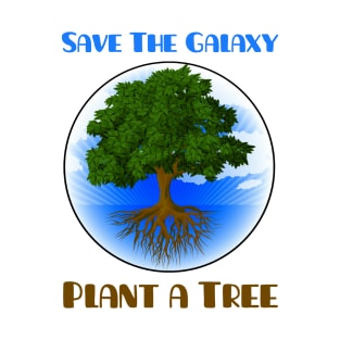 Save The Galaxy Plant A Tree T-Shirt