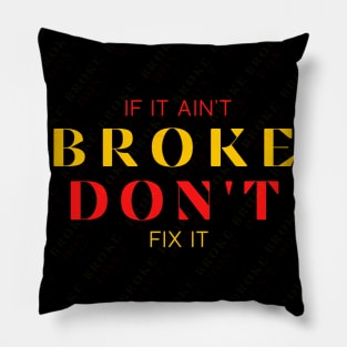 If It Ain't Broke Don't Fix It Pillow